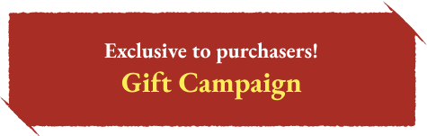 Exclusive to purchasers! Gift Campaign